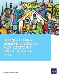 Title: Strengthening Domestic Resource Mobilization in Southeast Asia, Author: Asian Development Bank