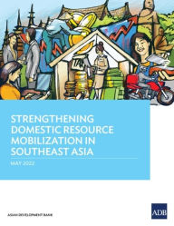 Title: Strengthening Domestic Resource Mobilization in Southeast Asia, Author: Asian Development Bank