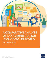 Title: A Comparative Analysis of Tax Administration in Asia and the Pacific: Fifth Edition, Author: Asian Development Bank