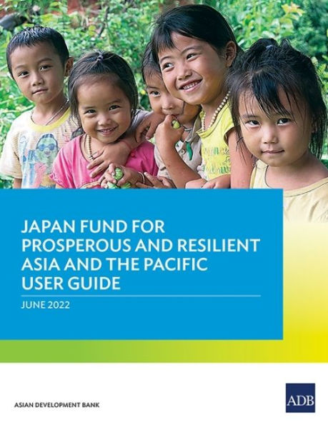 Japan Fund for Prosperous and Resilient Asia the Pacific User Guide