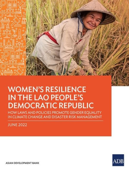 Women's Resilience the Lao People's Democratic Republic: How Laws and Policies Promote Gender Equality Climate Change Disaster Risk Management