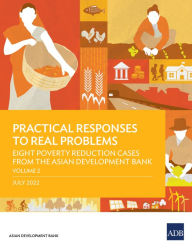 Title: Practical Responses to Real Problems: Eight Poverty Reduction Cases from the Asian Development Bank, Volume 2, Author: Asian Development Bank