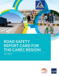 Title: Road Safety Report Card for the CAREC Region, Author: Asian Development Bank