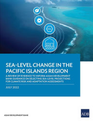 Title: Sea-Level Change in the Pacific Islands Region: A Review of Evidence to Inform Asian Development Bank Guidance on Selecting Sea-Level Projections for Climate Risk and Adaptation Assessments, Author: Asian Development Bank