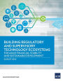 Building Regulatory and Supervisory Technology Ecosystems: For Asia's Financial Stability and Sustainable Development