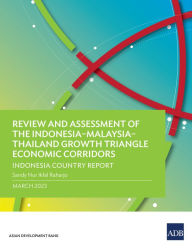 Title: Review and Assessment of the Indonesia-Malaysia-Thailand Growth Triangle Economic Corridors: Indonesia Country Report, Author: Asian Development Bank