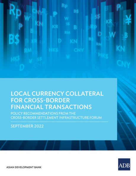 Local Currency Collateral for Cross-Border Financial Transactions: Policy Recommendations from the Cross-Border Settlement Infrastructure Forum