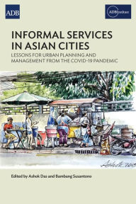 Title: Informal Services in Asian Cities: Lessons for Urban Planning and Management from the COVID-19 Pandemic, Author: Ashok Das