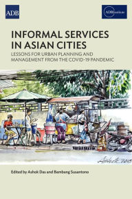 Title: Informal Services in Asian Cities: Lessons for Urban Planning and Management from the Covid-19 Pandemic, Author: Asian Development Bank