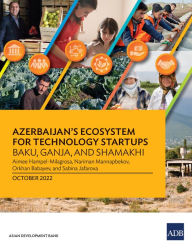Title: Azerbaijan's Ecosystem for Technology Startups-Baku, Ganja, and Shamakhi, Author: Asian Development Bank