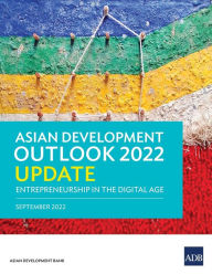 Title: Asian Development Outlook (ADO) 2022 Update: Entrepreneurship in the Digital Age, Author: Asian Development Bank