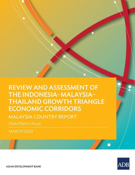 Review and Assessment of the Indonesia-Malaysia-Thailand Growth Triangle Economic Corridors: Malaysia Country Report
