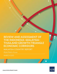 Title: Review and Assessment of the Indonesia-Malaysia-Thailand Growth Triangle Economic Corridors: Malaysia Country Report, Author: Asian Development Bank