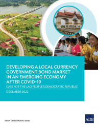 Title: Developing a local currency government Bond market in an emerging economy after COVID-19: Case for the Lao People's Democratic Republic, Author: Asian Development Bank