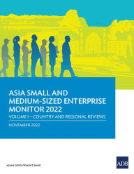 Title: Asia Small and Medium-Sized Enterprise Monitor 2022: Volume I: Country and Regional Reviews, Author: Asian Development Bank