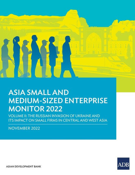 Asia Small and Medium-Sized Enterprise Monitor 2022: Volume II-The Russian Invasion of Ukraine Its Impact on Firms Central West