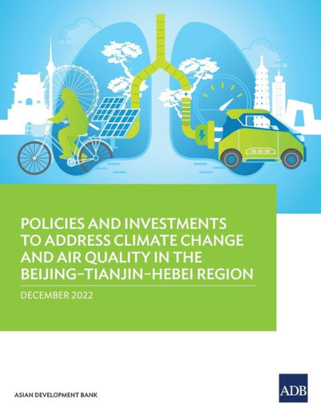 Policies and Investments to Address Climate Change Air Quality the Beijing-Tianjin-Hebei Region