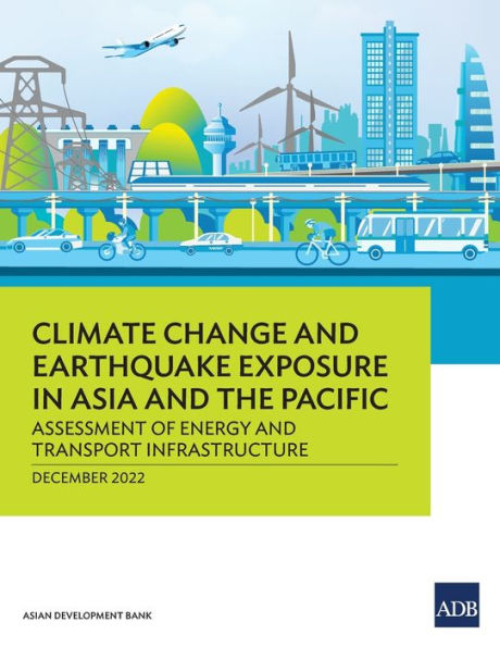Climate Change and Earthquake Exposure Asia the Pacific: Assessment of Energy Transport Infrastructure