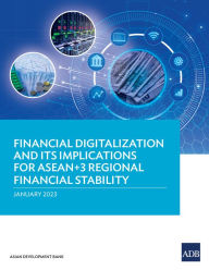 Title: Financial Digitalization and Its Implications for ASEAN+3 Regional Financial Stability, Author: Asian Development Bank