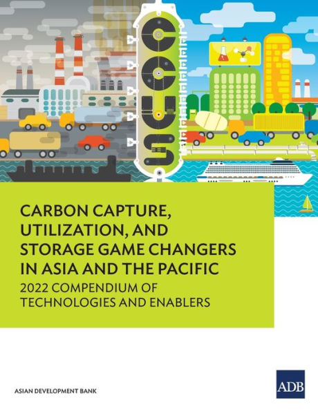 Carbon Capture, Utilization, and Storage Game Changers Asia the Pacific: 2022 Compendium of Technologies Enablers