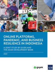 Title: Online Platforms, Pandemic, and Business Resilience in Indonesia: A Joint Study by Gojek and the Asian Development Bank, Author: Asian Development Bank