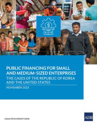 Title: Public Financing for Small and Medium-Sized Enterprises: The Cases of the Republic of Korea and the United States, Author: Asian Development Bank