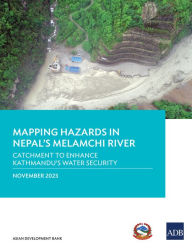 Title: Mapping Hazards in Nepal's Melamchi River: Catchment to Enhance Kathmandu's Water Security, Author: Asian Development Bank