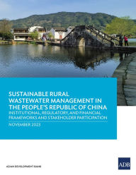 Title: Sustainable Rural Wastewater Management in the People's Republic of China: Institutional, Regulatory, and Financial Frameworks and Stakeholder Participation, Author: Asian Development Bank