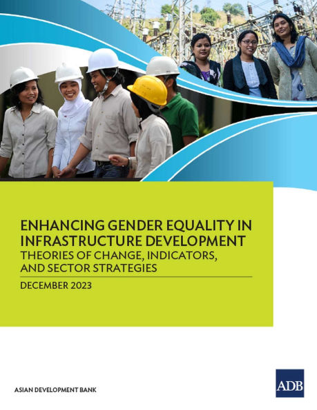Enhancing Gender Equality Infrastructure Development: Theories of Change, Indicators, and Sector Strategies