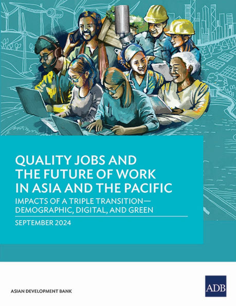 Quality Jobs and the Future of Work Asia Pacific: Impacts a Triple Transition-Demographic, Digital, Green