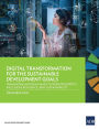 Digital Transformation for the Sustainable Development Goals: Framework and Road Maps to Drive Prosperity, Inclusion, Resilience, and Sustainability
