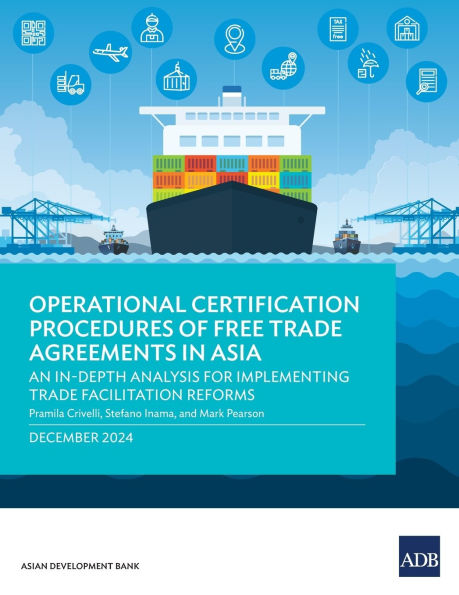 Operational Certification Procedures of Free Trade Agreements in Asia: An In-Depth Analysis for Implementing Trade Facilitation Reforms