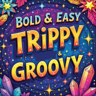 Title: Trippy & Groovy Coloring Book for Adults: Relaxation Activity Book for Adults, Large Print Simple Coloring Book Stuff to Color, Author: Laura Bidden