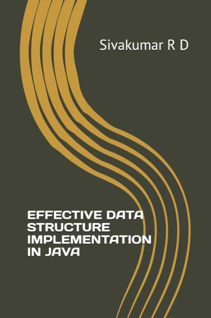Effective Data Structure Implementation in Java by Sivakumar R D ...
