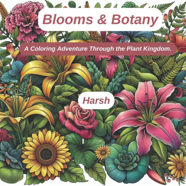 Blooms & Botany: A Coloring Adventure Through the Plant Kingdom