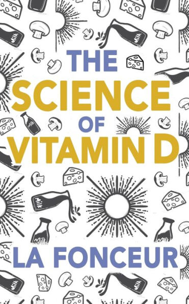 The Science of Vitamin D: Everything You Need to Know About D