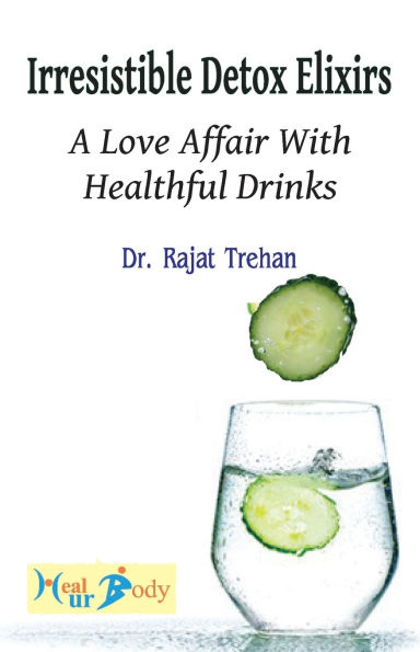 Irresistible detox elixirs: a love affair with healthful drinks