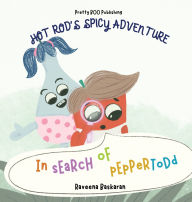 Title: Hot Rod's Spicy Adventure - In Search of Pepper Todd: A Funny Picture Book Series of Veggie Adventures, Author: Raveena Baskaran