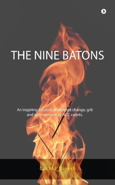 The Nine Batons: An inspiring account of mindset change, grit and achievement by NCC cadets