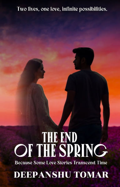 The End of the Spring: Because some Love Stories transcends time