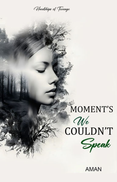 Moment's We Couldn't Speak: Hardships of Teenage
