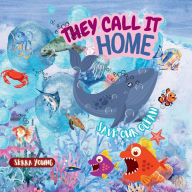 Title: They call it home: An Underwater Journey Through Amazing Marine Habitats-From Sunlit Shores to the Midnight Zone - Discover the Ocean Like Never Before! FOR AGES 6-10 YEARS, Author: Serra Young