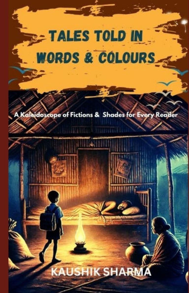 Tales Told in Words & Colours: A Kaleidoscope of Fictions & Shades for Every Reader