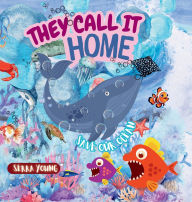 Title: They call it home: An Underwater Journey Through Amazing Marine Habitats-From Sunlit Shores to the Midnight Zone - Discover the Ocean Like Never Before! FOR AGES 6-10 YEARS, Author: Serra Young