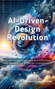 Title: AI-Driven Design Revolution: Transforming Creativity and Efficiency with Generative Artificial Intelligence, Author: Mohammad Anwer