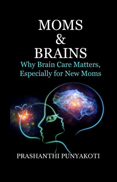 Moms & Brains: Why Brain Care Matters, Especially for New Moms