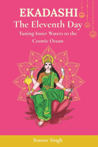 Title: Ekadashi: The Eleventh Day: Tuning Inner Waters to the Cosmic Ocean, Author: Sourav Singh
