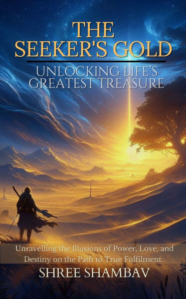 The Seeker's Gold: Unlocking Life's Greatest Treasure