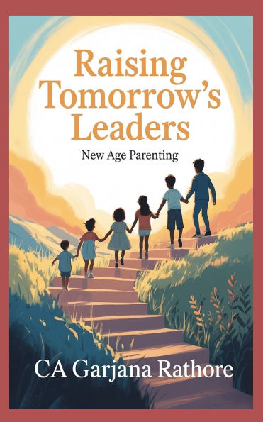 Raising Tomorrow's Leaders: New Age Parenting