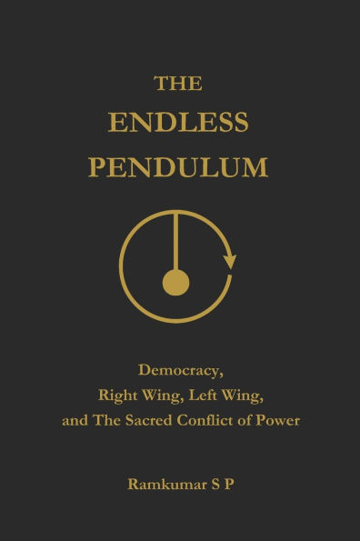 The Endless Pendulum: Democracy, Right Wing, Left Wing, and The Sacred Conflict of Power